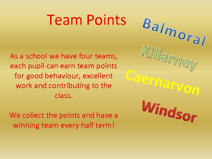 Team Points As a school we have four teams, each pupil can earn team