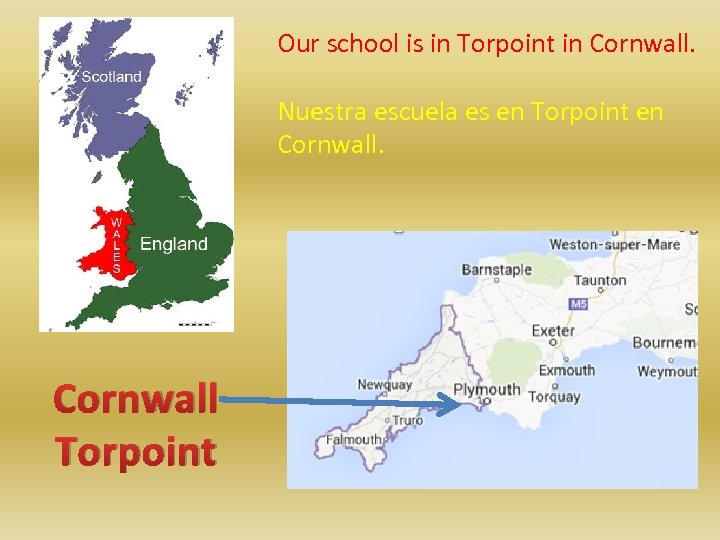 Our school is in Torpoint in Cornwall. Nuestra escuela es en Torpoint en Cornwall