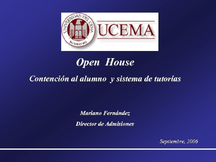 Open House Contención al alumno y sistema de tutorías Mariano Fernández Director de Admisiones