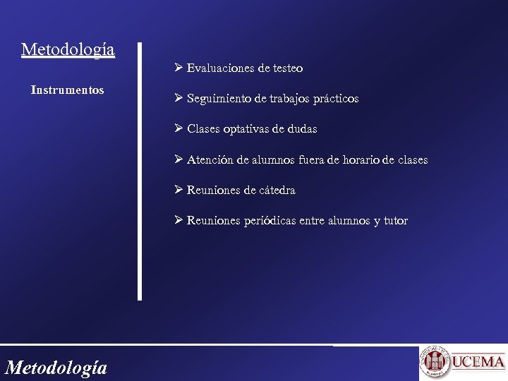 Metodología Evaluaciones de testeo Instrumentos Seguimiento de trabajos prácticos Clases optativas de dudas Atención