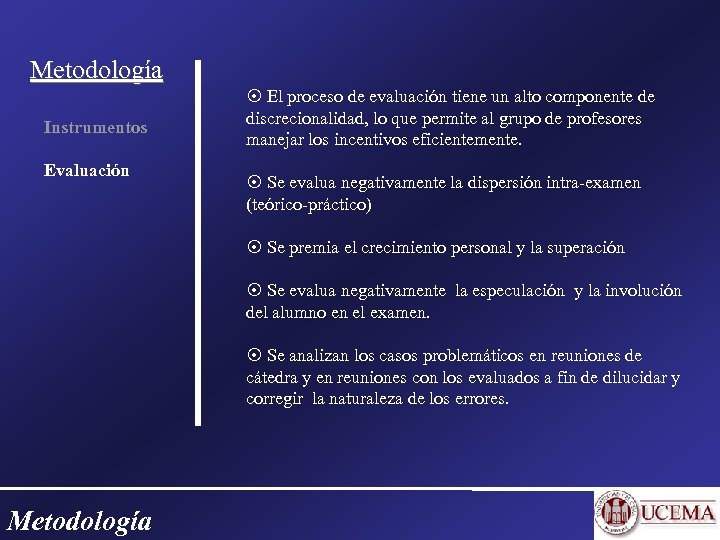 Metodología Instrumentos Evaluación El proceso de evaluación tiene un alto componente de discrecionalidad, lo