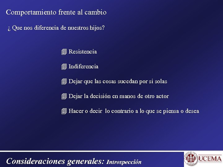 Comportamiento frente al cambio ¿ Que nos diferencia de nuestros hijos? Resistencia Indiferencia Dejar