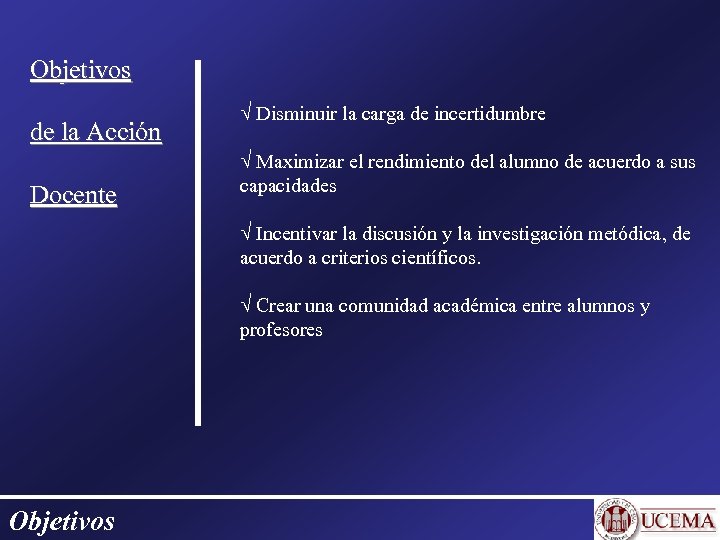 Objetivos de la Acción Docente Disminuir la carga de incertidumbre Maximizar el rendimiento del