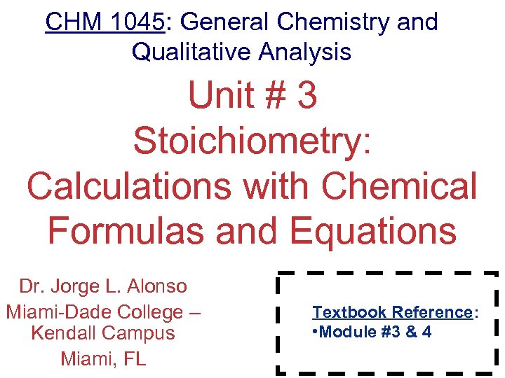 CHM 1045: General Chemistry and Qualitative Analysis Unit # 3 Stoichiometry: Calculations with Chemical