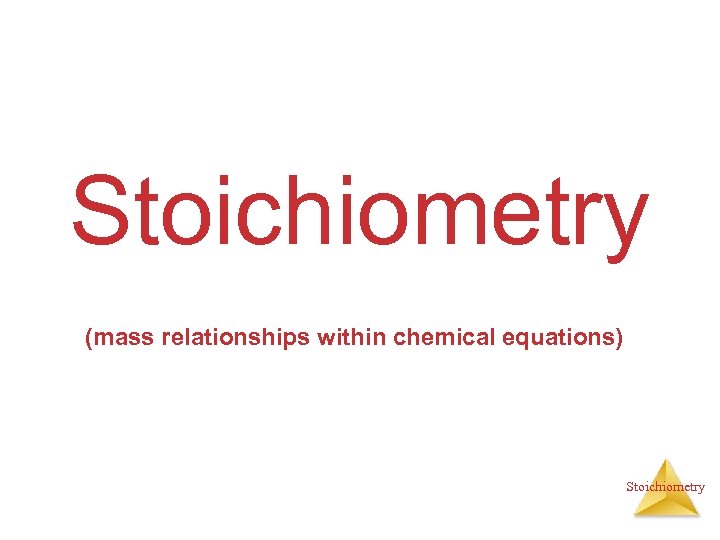 Stoichiometry (mass relationships within chemical equations) Stoichiometry 