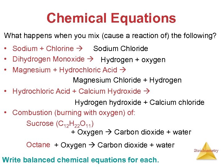Chemical Equations What happens when you mix (cause a reaction of) the following? •