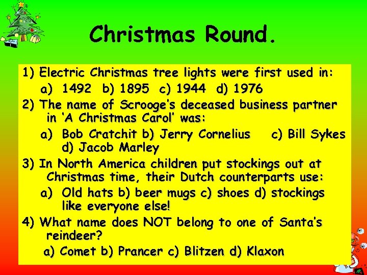 Christmas Round. 1) Electric Christmas tree lights were first used in: a) 1492 b)