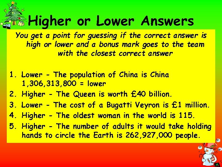 Higher or Lower Answers You get a point for guessing if the correct answer