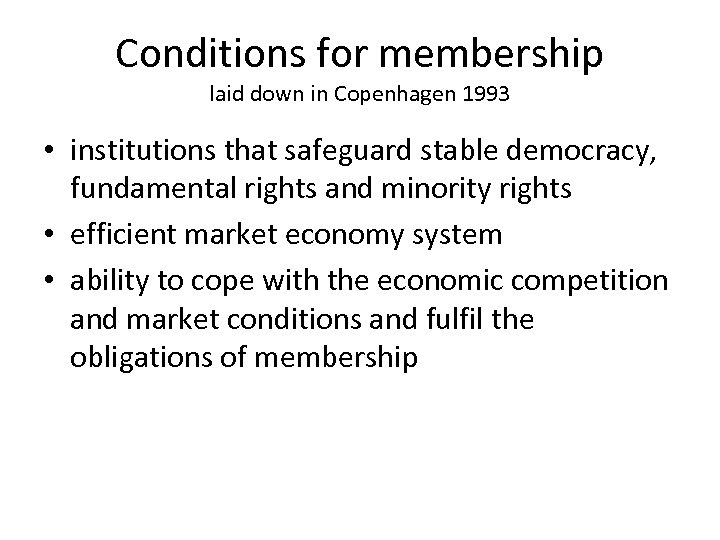 Conditions for membership laid down in Copenhagen 1993 • institutions that safeguard stable democracy,