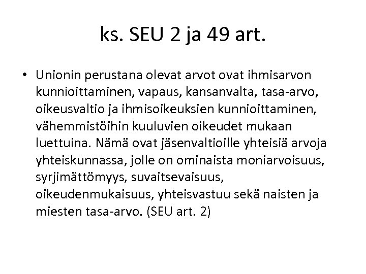 ks. SEU 2 ja 49 art. • Unionin perustana olevat arvot ovat ihmisarvon kunnioittaminen,
