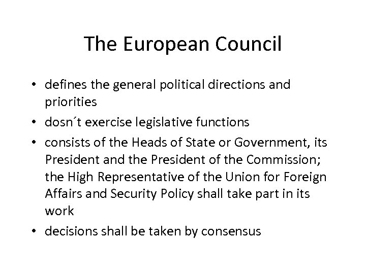 The European Council • defines the general political directions and priorities • dosn´t exercise