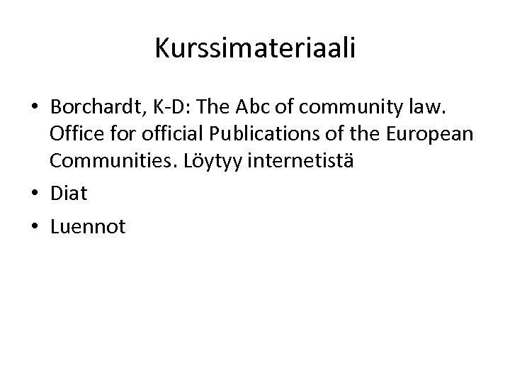 Kurssimateriaali • Borchardt, K-D: The Abc of community law. Office for official Publications of