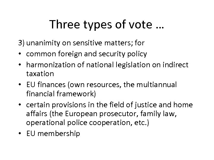 Three types of vote … 3) unanimity on sensitive matters; for • common foreign