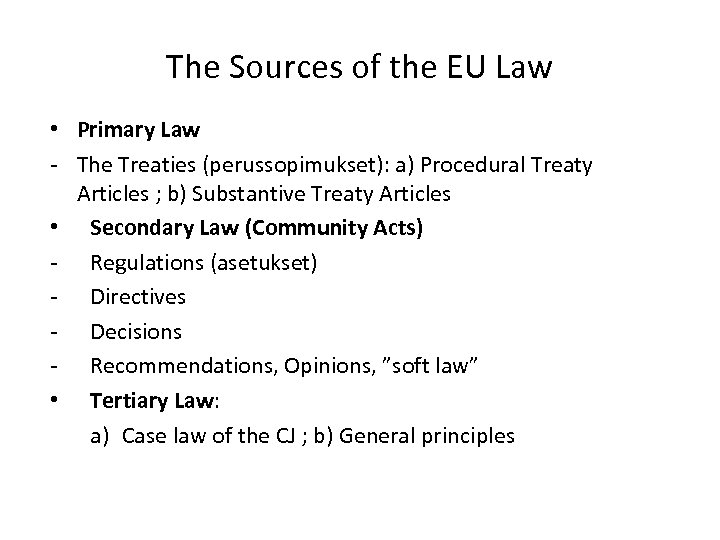The Sources of the EU Law • Primary Law - The Treaties (perussopimukset): a)