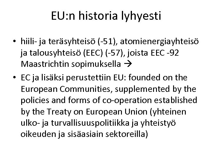 EU: n historia lyhyesti • hiili- ja teräsyhteisö (-51), atomienergiayhteisö ja talousyhteisö (EEC) (-57),
