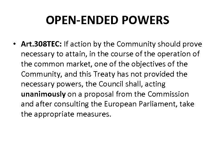 OPEN-ENDED POWERS • Art. 308 TEC: If action by the Community should prove necessary