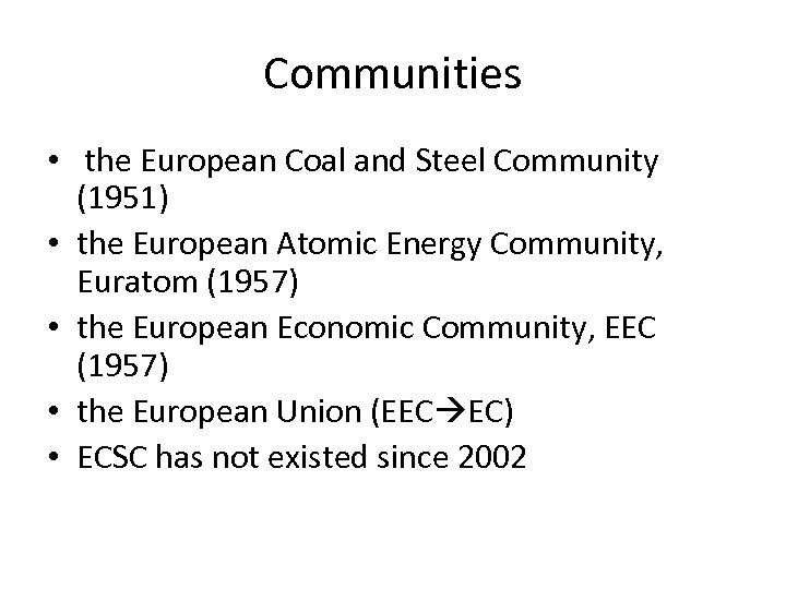 Communities • the European Coal and Steel Community (1951) • the European Atomic Energy