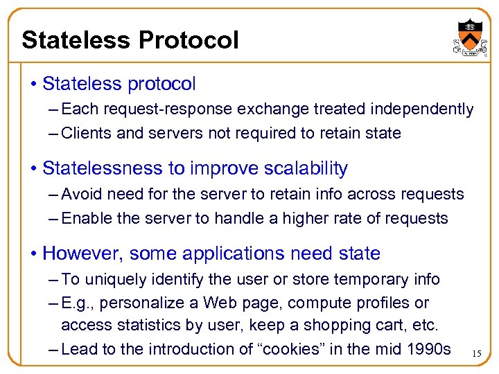 Stateless Protocol • Stateless protocol – Each request-response exchange treated independently – Clients and