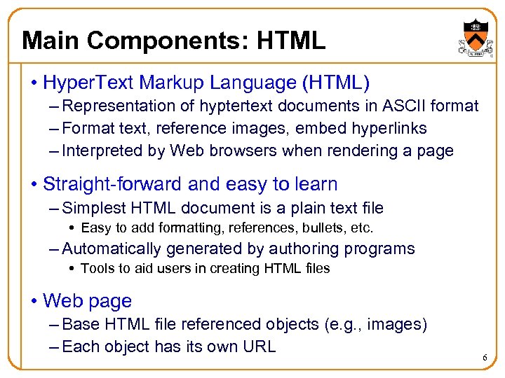 Main Components: HTML • Hyper. Text Markup Language (HTML) – Representation of hyptertext documents