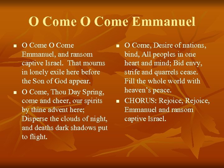 O Come Emmanuel n n O Come Emmanuel, and ransom captive Israel. That mourns