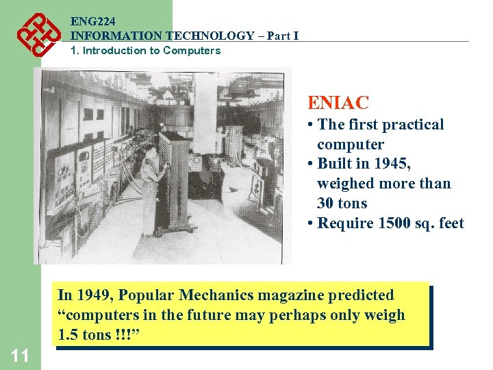 ENG 224 INFORMATION TECHNOLOGY – Part I 1. Introduction to Computers ENIAC • The