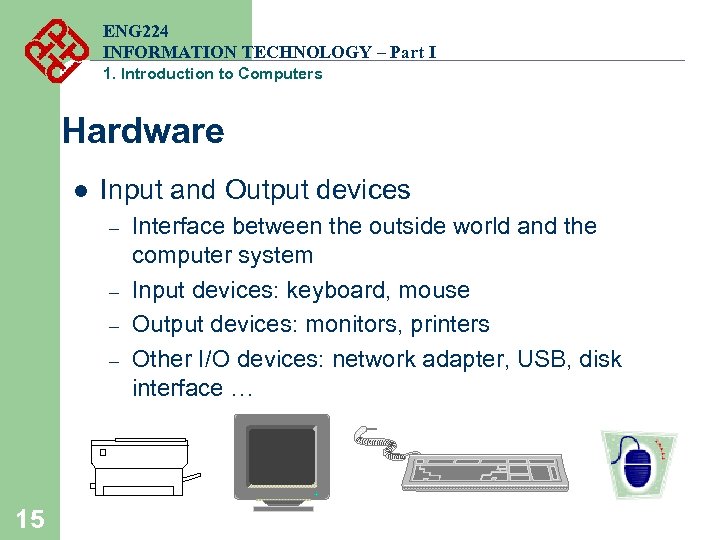 ENG 224 INFORMATION TECHNOLOGY – Part I 1. Introduction to Computers Hardware l Input
