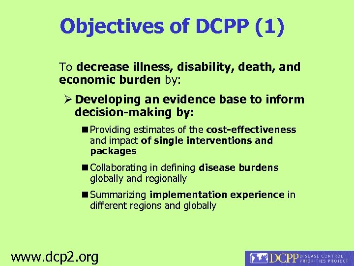 Objectives of DCPP (1) To decrease illness, disability, death, and economic burden by: Developing