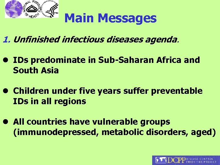 Main Messages 1. Unfinished infectious diseases agenda. l IDs predominate in Sub-Saharan Africa and