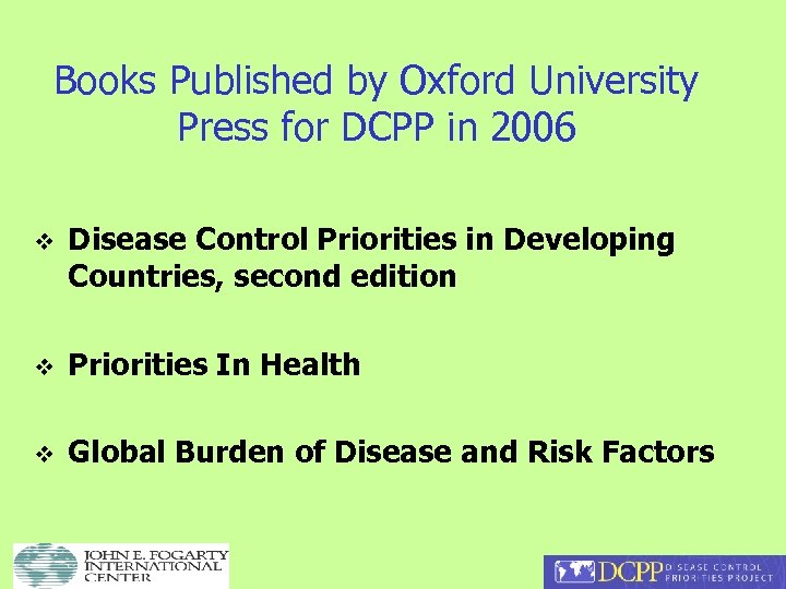 Books Published by Oxford University Press for DCPP in 2006 v Disease Control Priorities