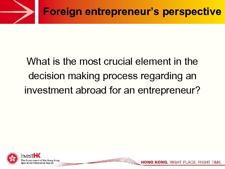 Foreign entrepreneur’s perspective What is the most crucial element in the decision making process