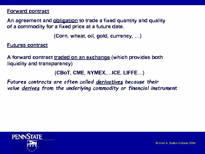 Forward contract An agreement and obligation to trade a fixed quantity and quality of