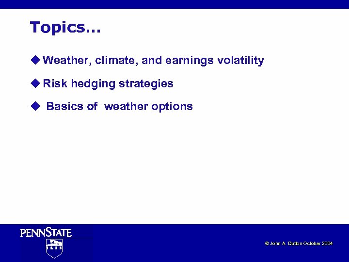 Topics… u Weather, climate, and earnings volatility u Risk hedging strategies u Basics of