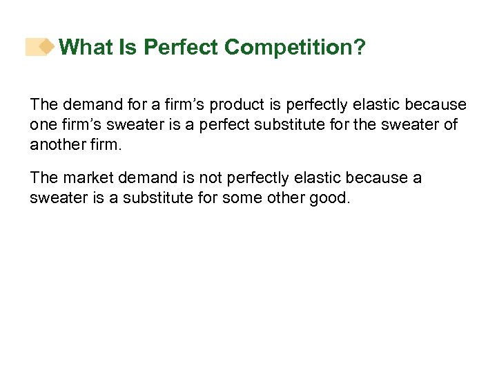 What Is Perfect Competition? The demand for a firm’s product is perfectly elastic because