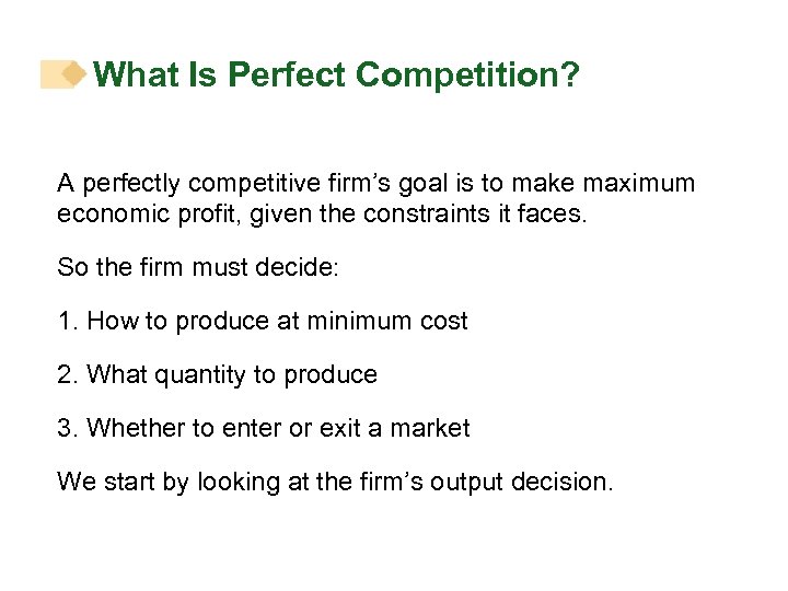 What Is Perfect Competition? A perfectly competitive firm’s goal is to make maximum economic