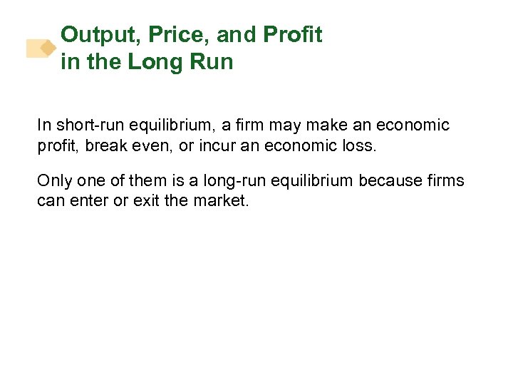 Output, Price, and Profit in the Long Run In short-run equilibrium, a firm may
