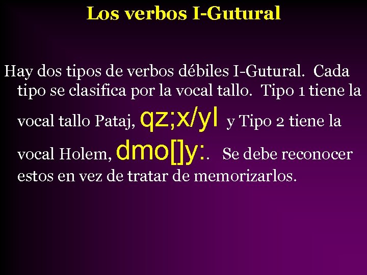 Los verbos I-Gutural Hay dos tipos de verbos débiles I-Gutural. Cada tipo se clasifica