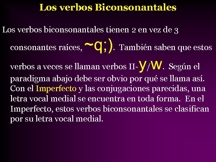 Los verbos Biconsonantales Los verbos biconsonantales tienen 2 en vez de 3 ~q; ).