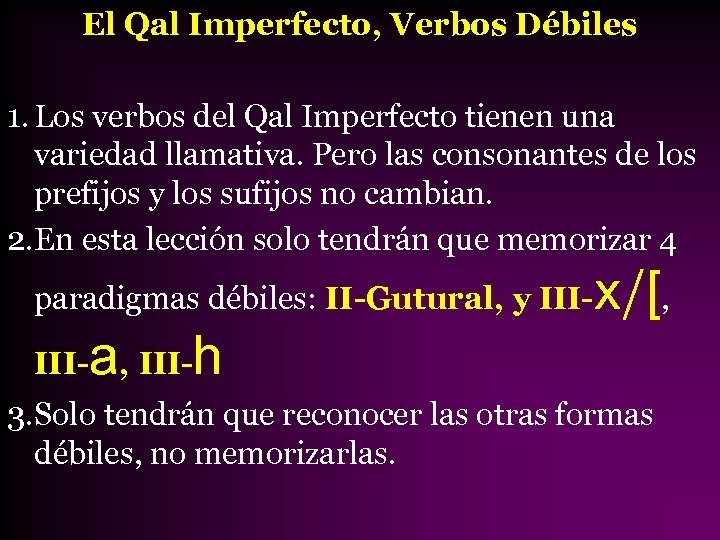 El Qal Imperfecto, Verbos Débiles 1. Los verbos del Qal Imperfecto tienen una variedad