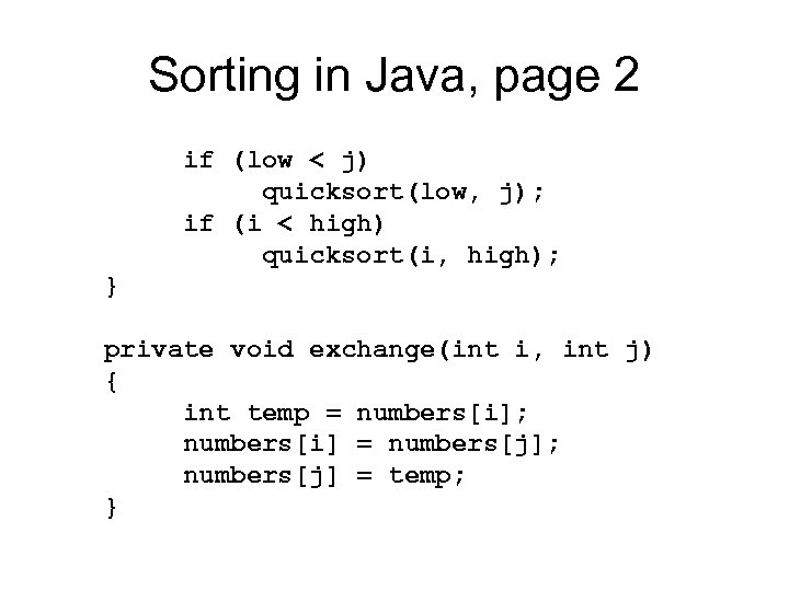 Sorting in Java, page 2 if (low < j) quicksort(low, j); if (i <
