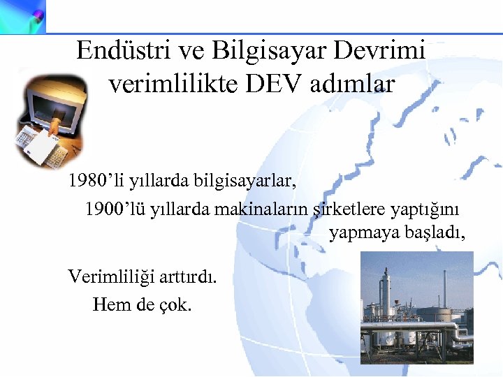 Endüstri ve Bilgisayar Devrimi verimlilikte DEV adımlar 1980’li yıllarda bilgisayarlar, 1900’lü yıllarda makinaların şirketlere