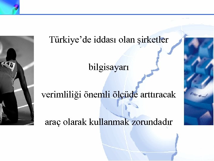 Türkiye’de iddası olan şirketler bilgisayarı verimliliği önemli ölçüde arttıracak araç olarak kullanmak zorundadır 