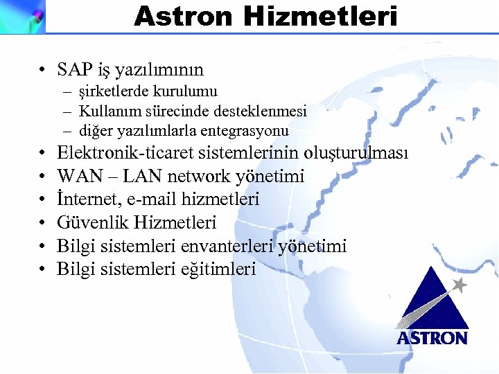 Astron Hizmetleri • SAP iş yazılımının – şirketlerde kurulumu – Kullanım sürecinde desteklenmesi –