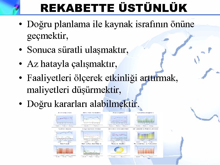 REKABETTE ÜSTÜNLÜK • Doğru planlama ile kaynak israfının önüne geçmektir, • Sonuca süratli ulaşmaktır,