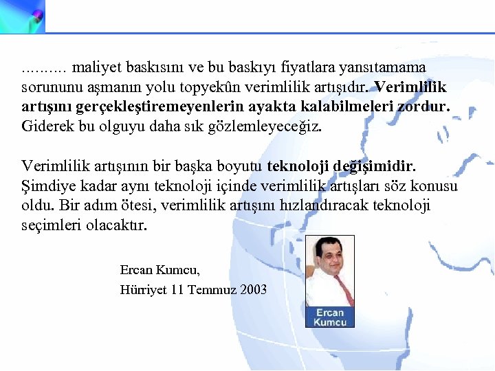 . . maliyet baskısını ve bu baskıyı fiyatlara yansıtamama sorununu aşmanın yolu topyekûn verimlilik