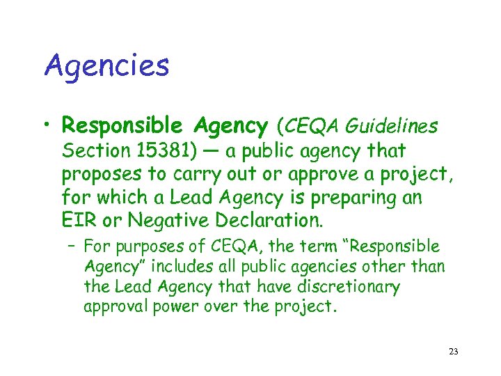 Agencies • Responsible Agency (CEQA Guidelines Section 15381) — a public agency that proposes