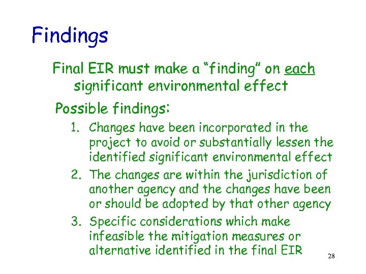 Findings Final EIR must make a “finding” on each significant environmental effect Possible findings: