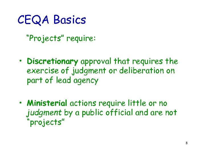 CEQA Basics “Projects” require: • Discretionary approval that requires the exercise of judgment or