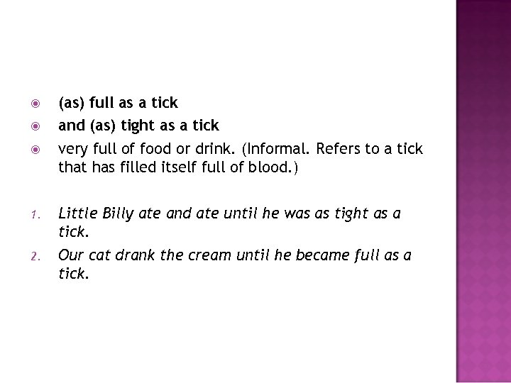  1. 2. (as) full as a tick and (as) tight as a tick