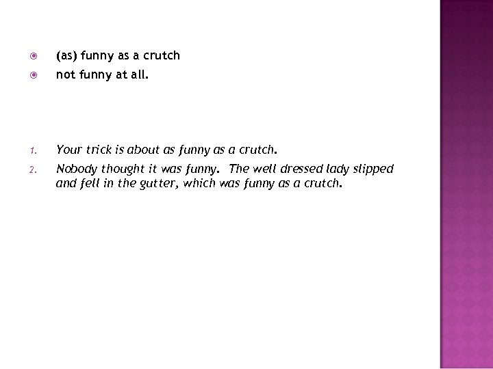  (as) funny as a crutch not funny at all. 1. Your trick is