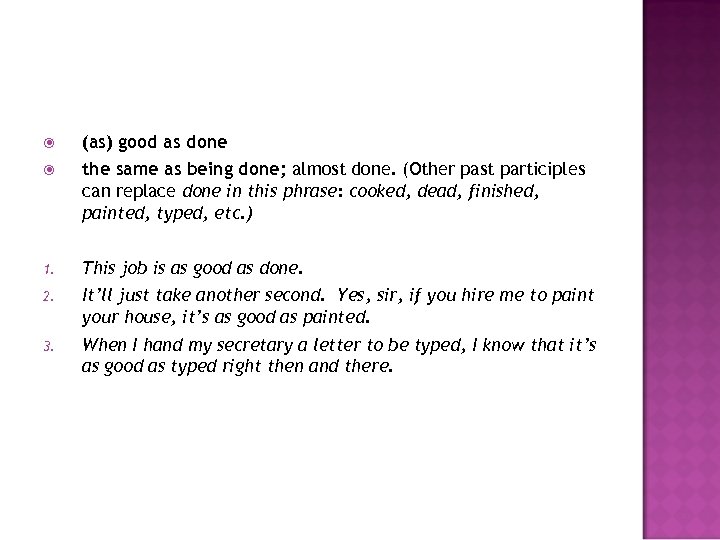  (as) good as done the same as being done; almost done. (Other past